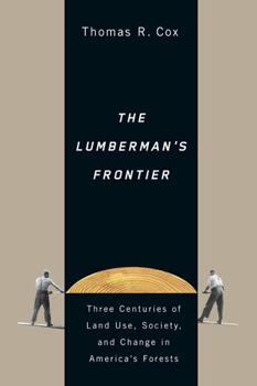 Paperback The Lumberman's Frontier: Three Centuries of Land Use, Society, and Change in America's Forests Book