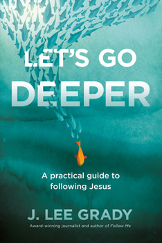 Paperback Let's Go Deeper: A Practical Guide to Following Jesus Book