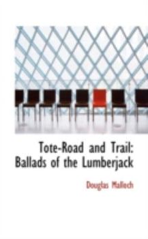 Tote-Road and Trail: Ballads of the Lumberjack