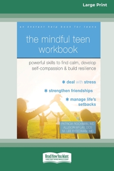 Paperback The Mindful Teen Workbook: Powerful Skills to Find Calm, Develop Self-Compassion, and Build Resilience (16pt Large Print Edition) [Large Print] Book