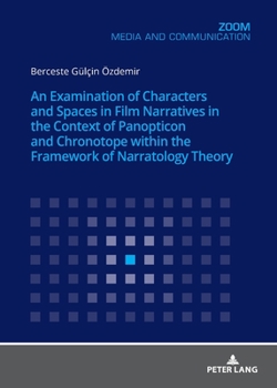 Paperback An Examination of Characters and Spaces in Film Narratives in the Context of Panopticon and Chronotope Within the Framework of Narratology Theory Book