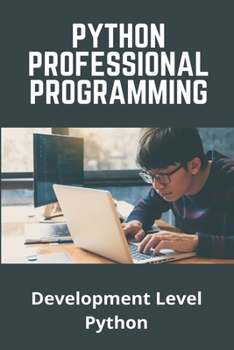 Paperback Python Professional Programming: Development Level Python: Pythonprogramming Net Intermediate Book