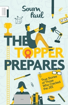 Paperback The Topper Prepares: True Stories of Those Who Cracked the JEE Book