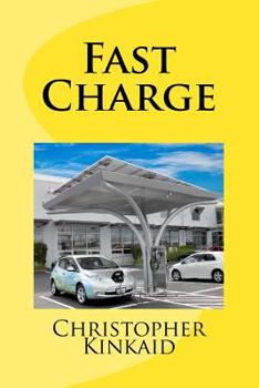 Paperback Fast Charge: How Quick Charge Infrastructure Will Unleash The Electric Car And Obsolete The Gasoline Engine Book