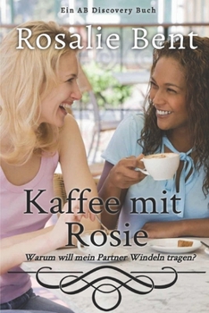 Paperback Kaffee mit Rosie: Warum möchte mein Partner Windeln tragen? [German] Book