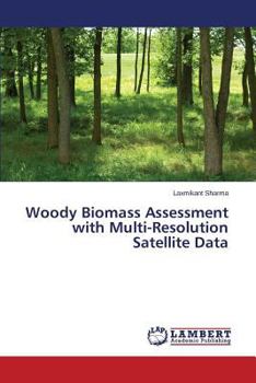 Paperback Woody Biomass Assessment with Multi-Resolution Satellite Data Book