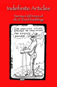 Paperback Indefinite Articles: Twenty-Odd Years of Ski & Travel Ramblings Book