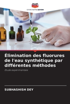 Élimination des fluorures de l'eau synthétique par différentes méthodes (French Edition)