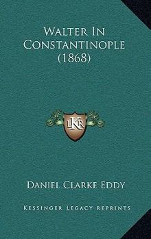 Paperback Walter In Constantinople (1868) Book