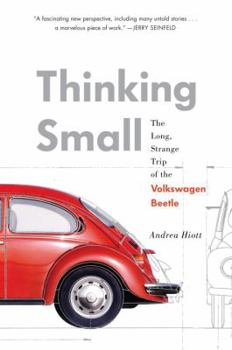 Hardcover Thinking Small: The Long, Strange Trip of the Volkswagen Beetle Book