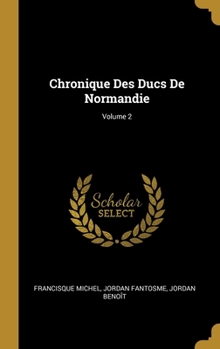 Hardcover Chronique Des Ducs De Normandie; Volume 2 [French] Book