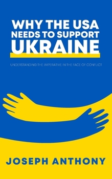 Paperback Why the USA Needs to Support Ukraine: Understanding the Imperative in the Face of Conflict Book