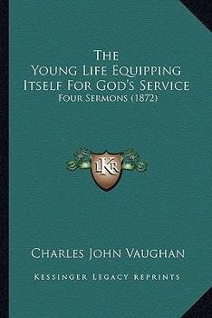 The Young Life Equipping Itself For God's Service: Four Sermons