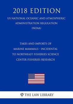 Takes and Imports of Marine Mammals - Incidental to Northeast Fisheries Science Center Fisheries Research (US National Oceanic and Atmospheric Administration Regulation) (NOAA)