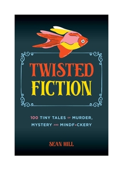 Hardcover Twisted Fiction: 100 Tiny Tales of Murder, Mystery, and Mindf*ckery Book