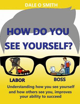 How Do You See Yourself? : How You See Yourself May Not Be How Others See You
