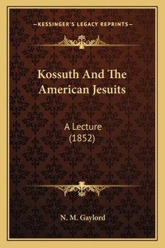 Paperback Kossuth And The American Jesuits: A Lecture (1852) Book