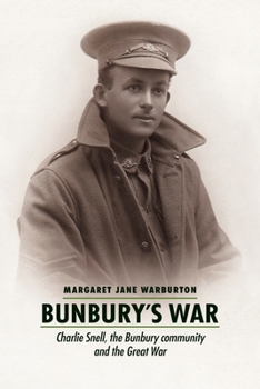 Bunbury's War: Charlie Snell, the Bunbury community and the Great War