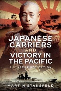 Hardcover Japanese Carriers and Victory in the Pacific: The Yamamoto Option Book