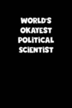 Paperback World's Okayest Political Scientist Notebook - Political Scientist Diary - Political Scientist Journal - Funny Gift for Political Scientist: Medium Co Book