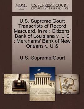 U.S. Supreme Court Transcripts of Record Marcuard, In re: Citizens' Bank of Louisiana v. U S : Merchants' Bank of New Orleans v. U S