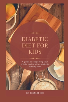 Paperback Diabetic Diet for kids: A Guide to Supporting your Child's Health with a Diabetic Friendly Diet Book