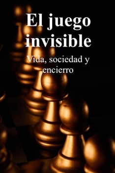 Paperback El juego invisible: Vida, sociedad y encierro [Spanish] Book