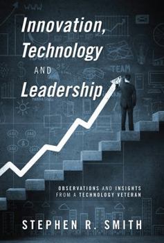 Hardcover Innovation, Technology and Leadership: Observations and Insights from a Technology Veteran Book