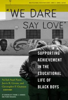 Paperback We Dare Say Love: Supporting Achievement in the Educational Life of Black Boys Book