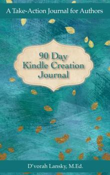 Paperback 90 Day Kindle Creation Journal: A Take-Action Journal for Authors Book