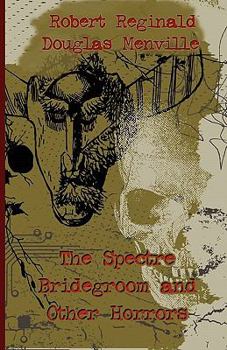 Paperback The Spectre Bridegroom and Other Horrors Book