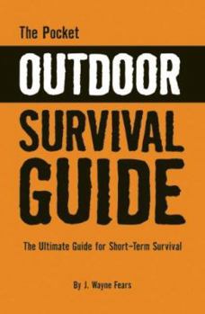 Paperback The Pocket Outdoor Survival Guide: The Ultimate Guide for Short-Term Survival Book