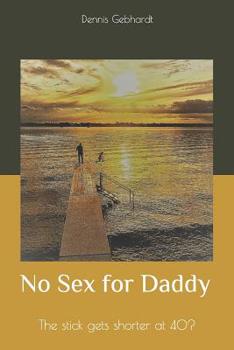 Paperback No Sex for Daddy: The stick gets shorter at 40? Book