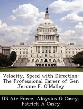 Paperback Velocity, Speed with Direction: The Professional Career of Gen Jerome F. O'Malley Book