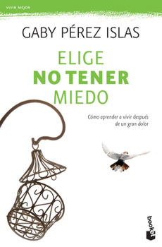 Paperback Elige No Tener Miedo: Cómo Aprender a Vivir Después de Un Gran Dolor [Spanish] Book