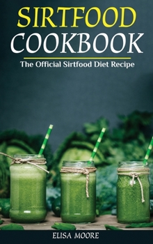 Sirtfood Cookbook: The Official Sirtfood Diet Recipe