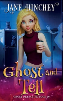 Ghost and Tell: A Ghost Detective Paranormal Cozy Mystery #10 - Book #10 of the Ghost Detective