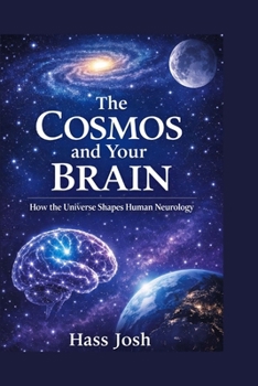 Paperback The Cosmos and Your Brain: How the Universe Shapes Human Neurology Book