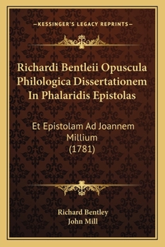 Paperback Richardi Bentleii Opuscula Philologica Dissertationem In Phalaridis Epistolas: Et Epistolam Ad Joannem Millium (1781) [Latin] Book
