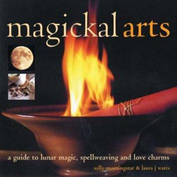 Hardcover Magickal Arts: A Guide to Spellweaving, Love Charms and Moon Wisdom Book
