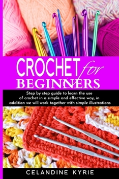 Paperback Crochet for Beginners: Step by Step guide to learn the use of Crochet in a simple and effective way, in addition we will work together with s Book