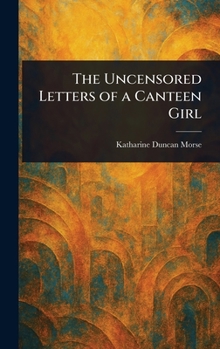 Hardcover The Uncensored Letters of a Canteen Girl Book