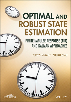 Hardcover Optimal and Robust State Estimation: Finite Impulse Response (Fir) and Kalman Approaches Book
