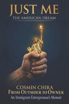 JUST ME - THE AMERICAN DREAM: How I Built It, Survived It, and Walked Away