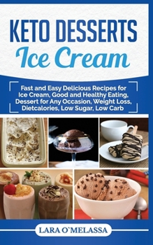 Paperback Keto Desserts Ice Cream: Fast and Easy Delicius Recipes for Ice Cream, Good and Healthy Eating, Dessert for Any Occasion, Weight Loss, Dietcalories, L Book