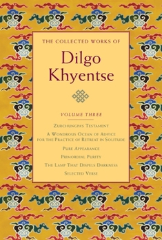 Hardcover The Collected Works of Dilgo Khyentse, Volume Three: Zurchungpa's Testament; A Wondrous Ocean of Advice for the Practice of Retreat in Solitude; Pure Book