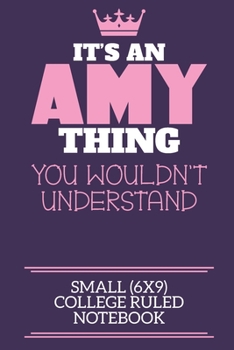 Paperback It's An Amy Thing You Wouldn't Understand Small (6x9) College Ruled Notebook: A cute notebook or notepad to write in for any book lovers, doodle write Book