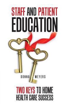 Paperback Staff and Patient Education: Two Keys to Home Health Care Success Book