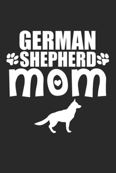 Paperback German Shepherd Mom: Shepherd Mom I Dog Owner I Puppy Lover Book