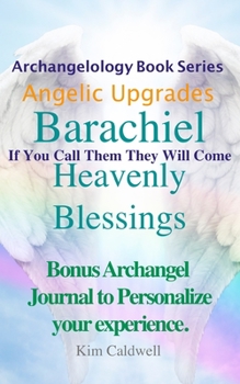 Paperback Archangelology Barachiel Heavenly Blessings: If You Call Them They Will Come Book